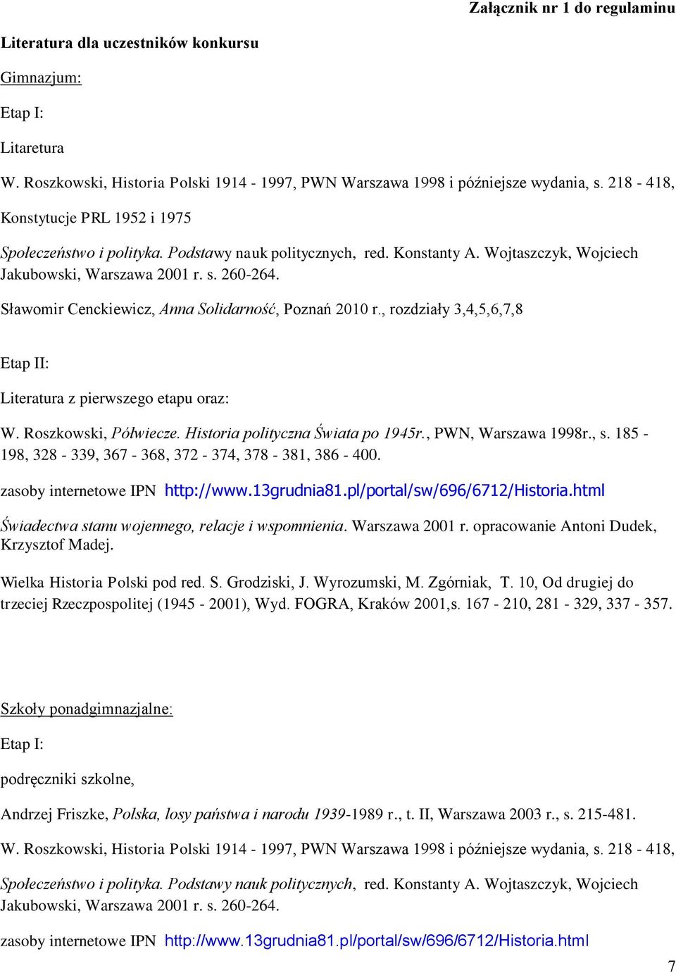 Sławomir Cenckiewicz, Anna Solidarność, Poznań 2010 r., rozdziały 3,4,5,6,7,8 Etap II: Literatura z pierwszego etapu oraz: W. Roszkowski, Półwiecze. Historia polityczna Świata po 1945r.