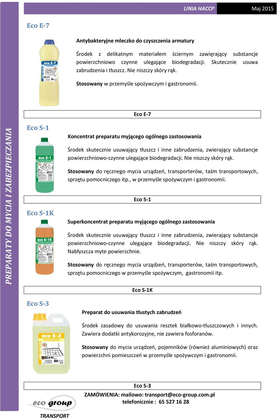 Eco E-7 Eco S-1 Koncentrat preparatu myjącego ogólnego zastosowania Środek skutecznie usuwający tłuszcz i inne zabrudzenia, zwierający substancje powierzchniowo-czynne ulegające biodegradacji.