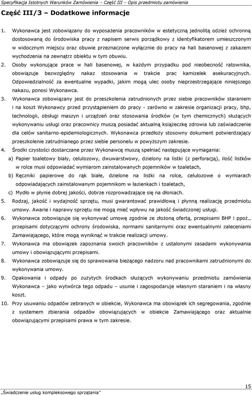 miejscu oraz obuwie przeznaczone wyłącznie do pracy na hali basenowej z zakazem wychodzenia na zewnątrz obiektu w tym obuwiu. 2.