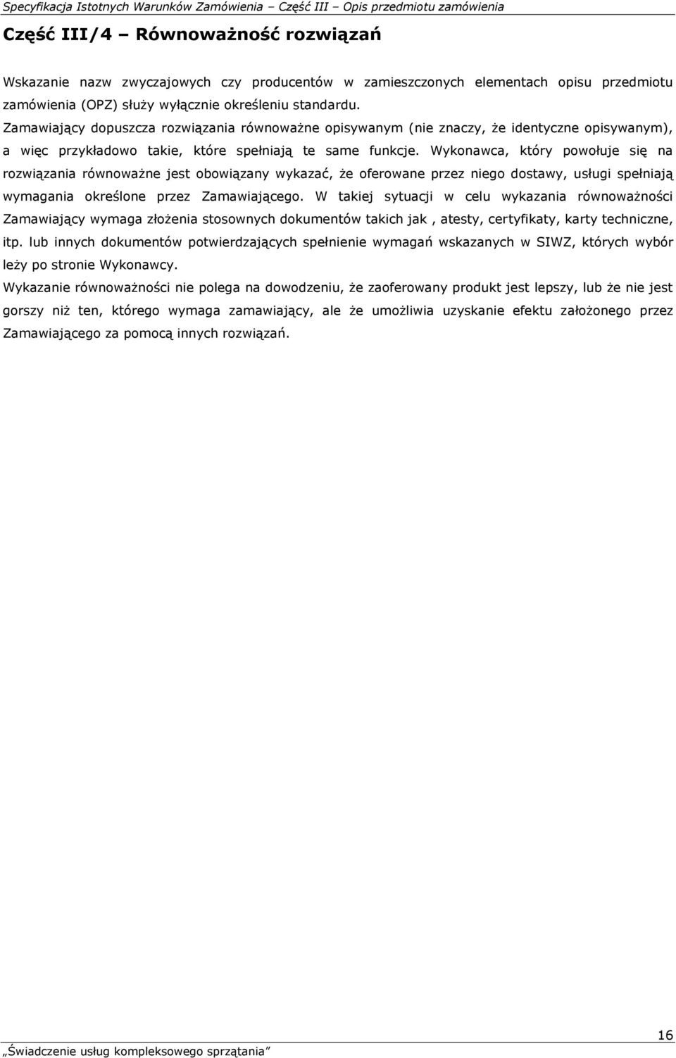 Wykonawca, który powołuje się na rozwiązania równoważne jest obowiązany wykazać, że oferowane przez niego dostawy, usługi spełniają wymagania określone przez Zamawiającego.