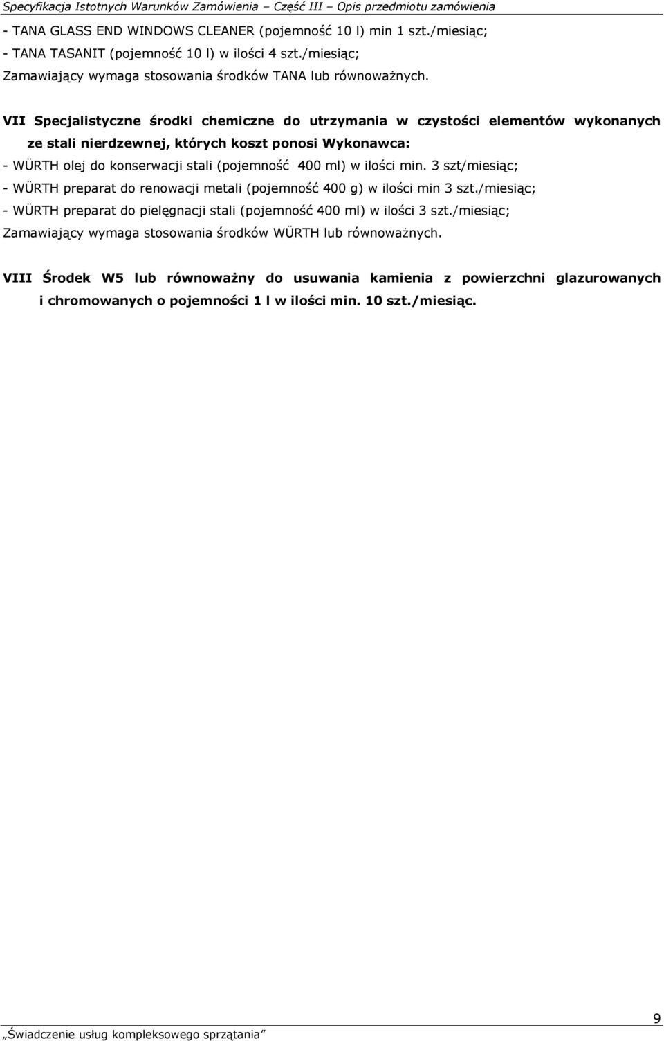 ilości min. 3 szt/miesiąc; - WÜRTH preparat do renowacji metali (pojemność 400 g) w ilości min 3 szt./miesiąc; - WÜRTH preparat do pielęgnacji stali (pojemność 400 ml) w ilości 3 szt.