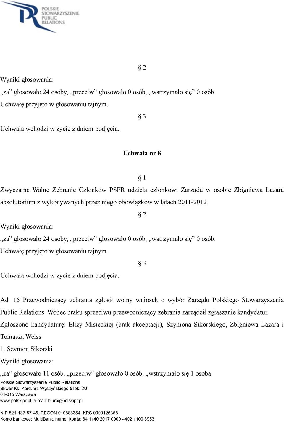 latach 2011-2012.  Ad. 15 Przewodniczący zebrania zgłosił wolny wniosek o wybór Zarządu Polskiego Stowarzyszenia Public Relations.