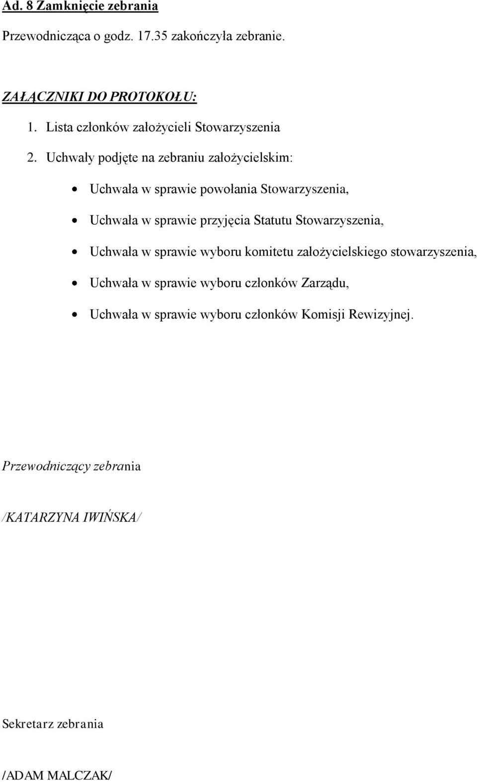 Uchwały podjęte na zebraniu założycielskim: Uchwała w sprawie powołania Stowarzyszenia, Uchwała w sprawie przyjęcia Statutu