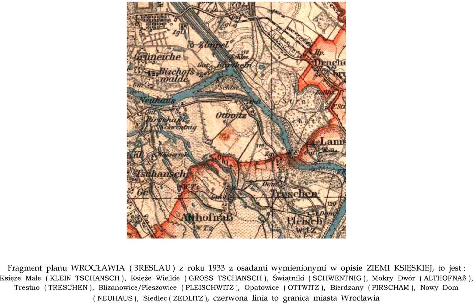 Dwór ( ALTHOFNAß ), Trestno ( TRESCHEN ), Blizanowice/Pleszowice ( PLEISCHWITZ ), Opatowice ( OTTWITZ ),