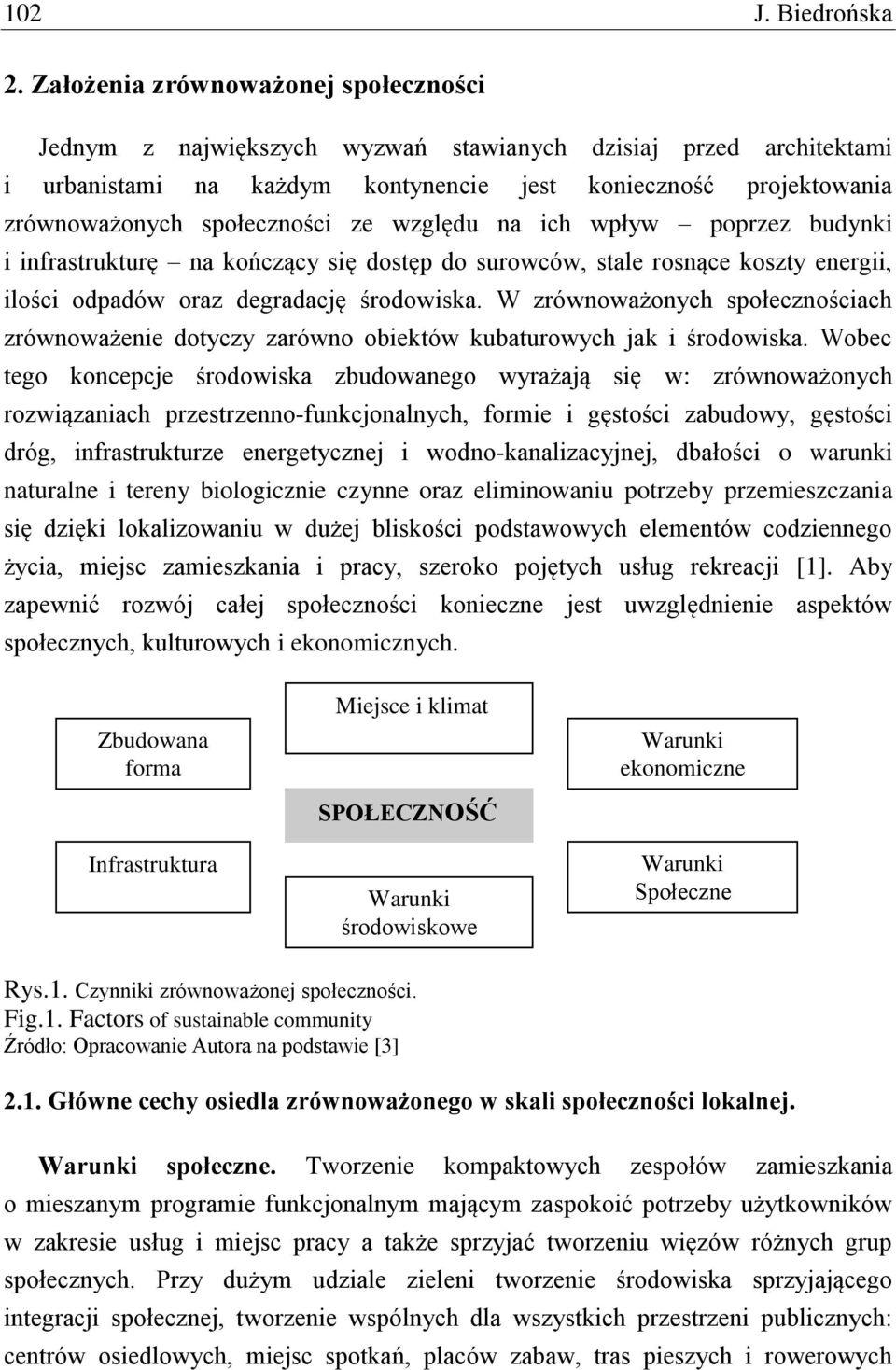 ze względu na ich wpływ poprzez budynki i infrastrukturę na kończący się dostęp do surowców, stale rosnące koszty energii, ilości odpadów oraz degradację środowiska.