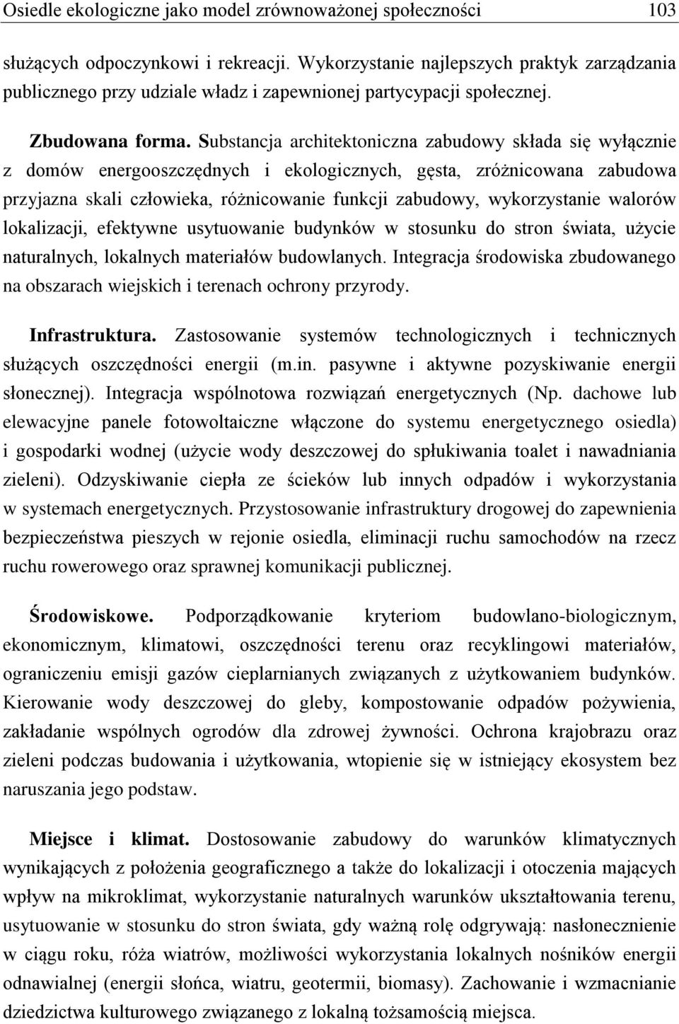Substancja architektoniczna zabudowy składa się wyłącznie z domów energooszczędnych i ekologicznych, gęsta, zróżnicowana zabudowa przyjazna skali człowieka, różnicowanie funkcji zabudowy,
