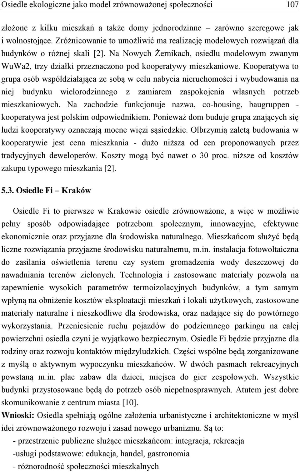 Na Nowych Żernikach, osiedlu modelowym zwanym WuWa2, trzy działki przeznaczono pod kooperatywy mieszkaniowe.