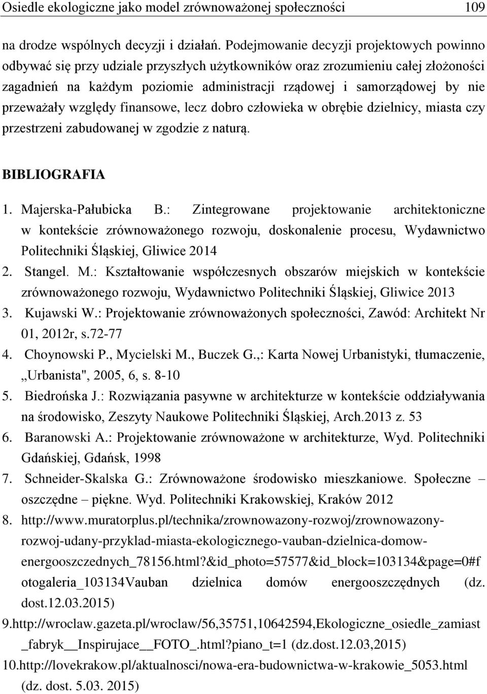 przeważały względy finansowe, lecz dobro człowieka w obrębie dzielnicy, miasta czy przestrzeni zabudowanej w zgodzie z naturą. BIBLIOGRAFIA 1. Majerska-Pałubicka B.