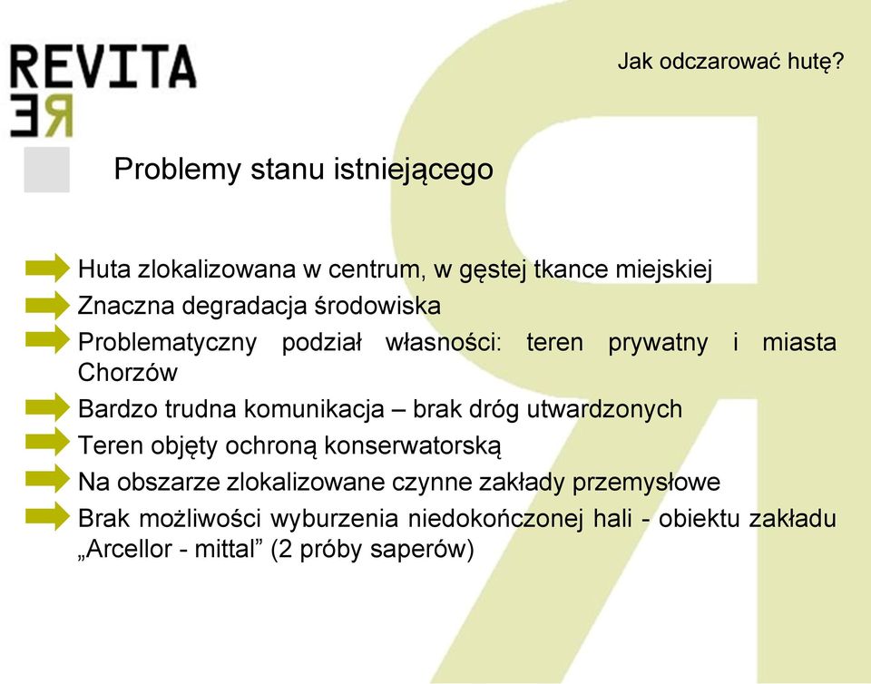 brak dróg utwardzonych Teren objęty ochroną konserwatorską Na obszarze zlokalizowane czynne zakłady