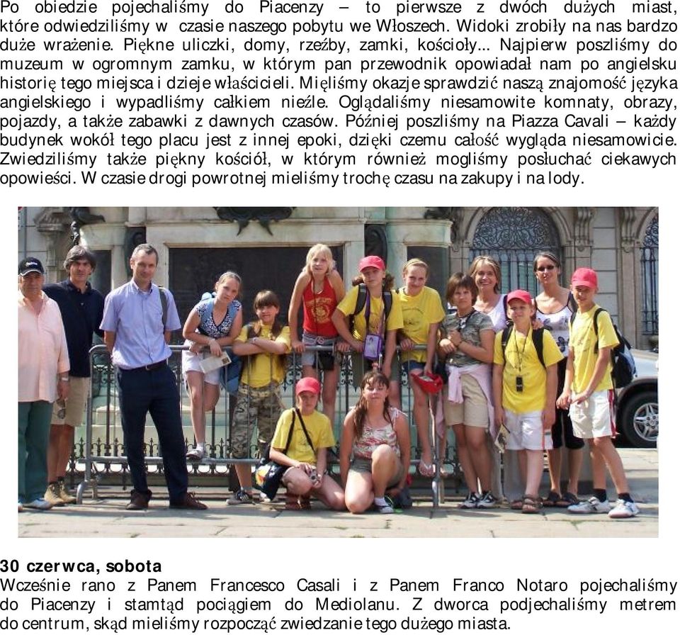 Mięliśmy okazje sprawdzić naszą znajomość języka angielskiego i wypadliśmy całkiem nieźle. Oglądaliśmy niesamowite komnaty, obrazy, pojazdy, a także zabawki z dawnych czasów.