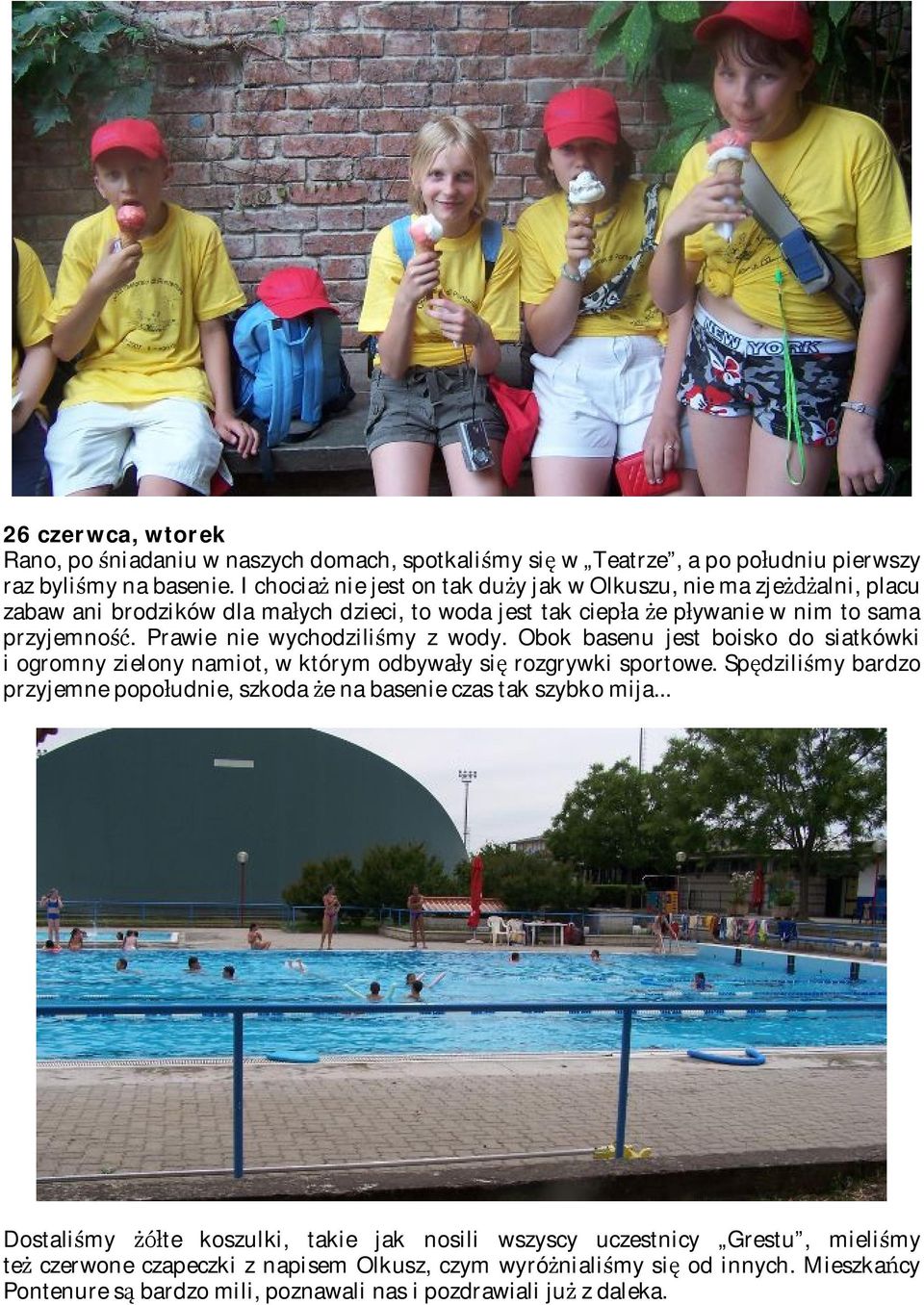 Prawie nie wychodziliśmy z wody. Obok basenu jest boisko do siatkówki i ogromny zielony namiot, w którym odbywały się rozgrywki sportowe.