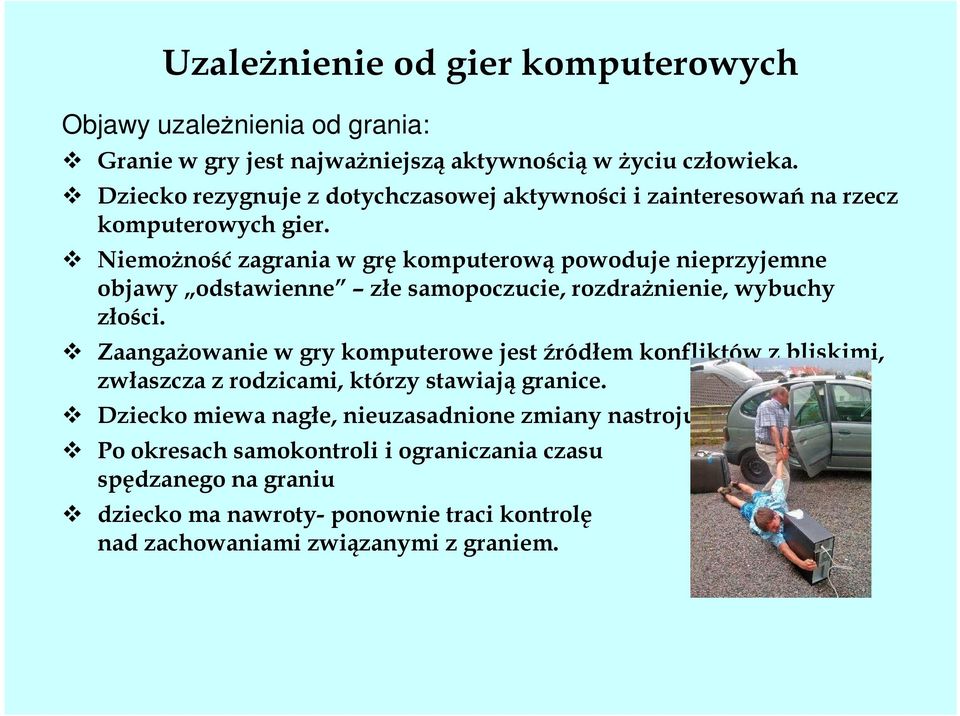 NiemoŜność zagrania w grę komputerową powoduje nieprzyjemne objawy odstawienne złe samopoczucie, rozdraŝnienie, wybuchy złości.