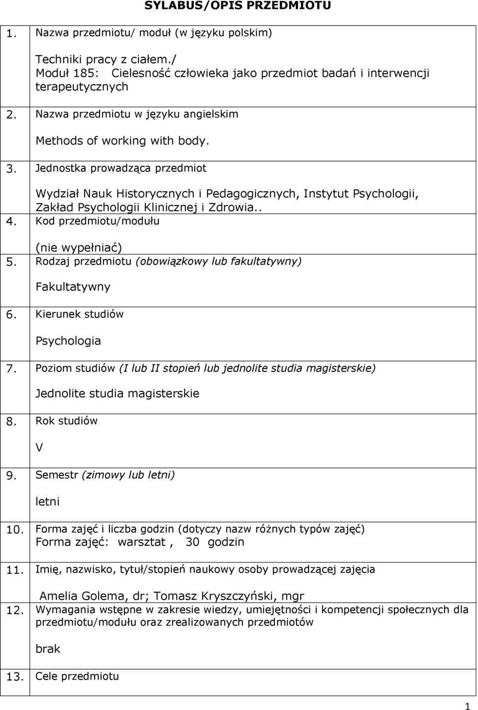 Jednostka prowadząca przedmiot Wydział Nauk Historycznych i Pedagogicznych, Instytut Psychologii, Zakład Psychologii Klinicznej i Zdrowia.. 4. Kod przedmiotu/modułu (nie wypełniać) 5.