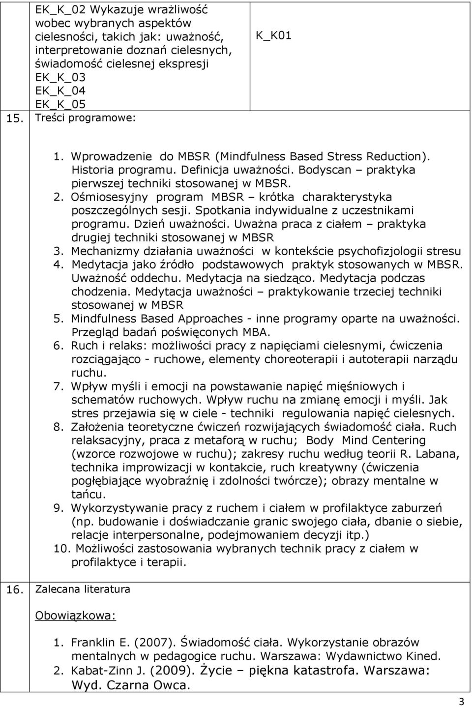 Ośmiosesyjny program MBSR krótka charakterystyka poszczególnych sesji. Spotkania indywidualne z uczestnikami programu. Dzień uważności.