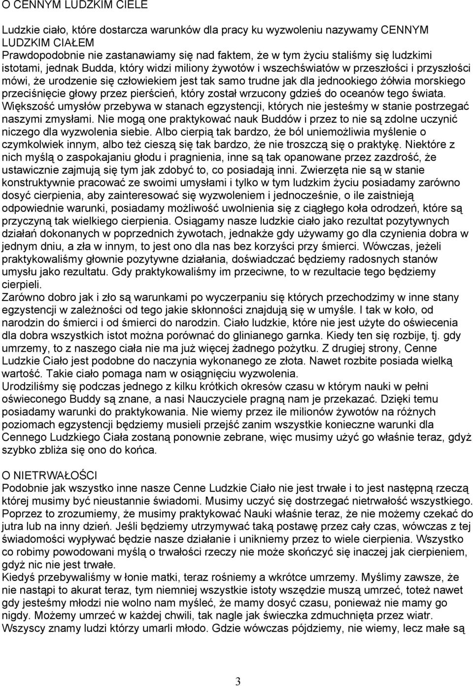 przeciśnięcie głowy przez pierścień, który został wrzucony gdzieś do oceanów tego świata. Większość umysłów przebywa w stanach egzystencji, których nie jesteśmy w stanie postrzegać naszymi zmysłami.