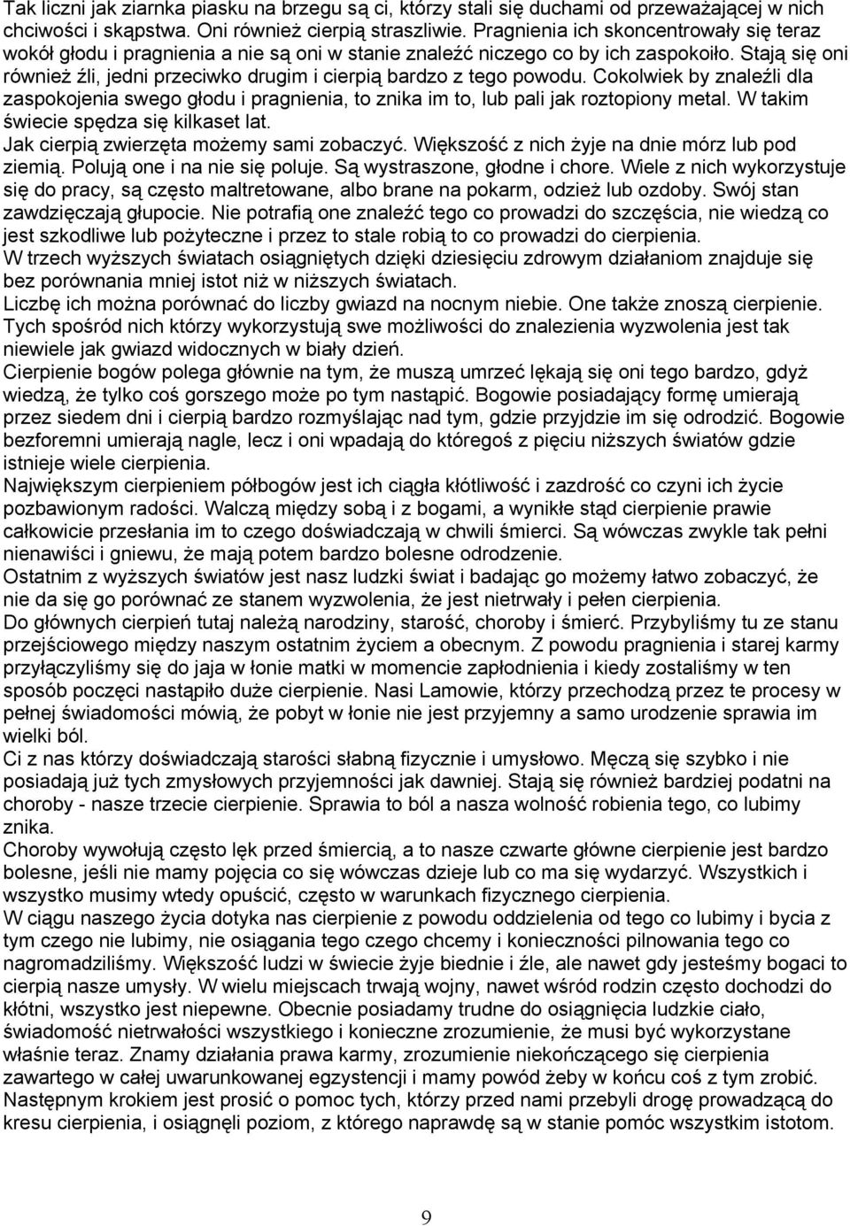 Stają się oni również źli, jedni przeciwko drugim i cierpią bardzo z tego powodu. Cokolwiek by znaleźli dla zaspokojenia swego głodu i pragnienia, to znika im to, lub pali jak roztopiony metal.