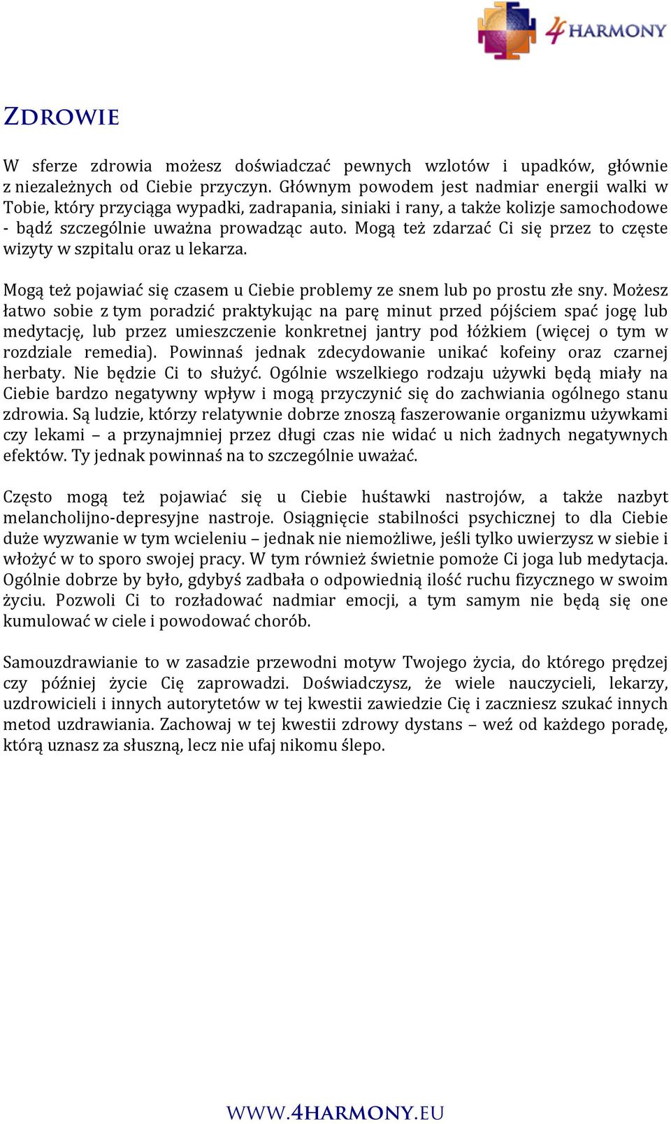 Mogą też zdarzać Ci się przez to częste wizyty w szpitalu oraz u lekarza. Mogą też pojawiać się czasem u Ciebie problemy ze snem lub po prostu złe sny.