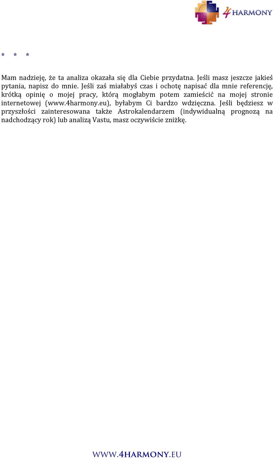 Jeśli zaś miałabyś czas i ochotę napisać dla mnie referencję, krótką opinię o mojej pracy, którą mogłabym potem