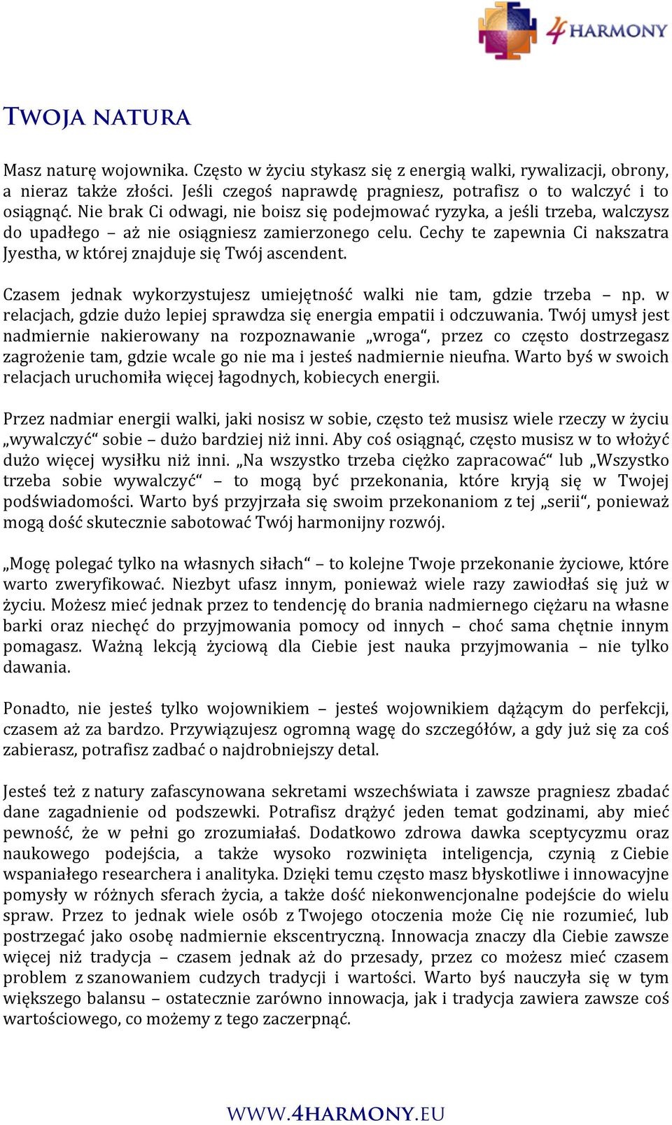 Cechy te zapewnia Ci nakszatra Jyestha, w której znajduje się Twój ascendent. Czasem jednak wykorzystujesz umiejętność walki nie tam, gdzie trzeba np.