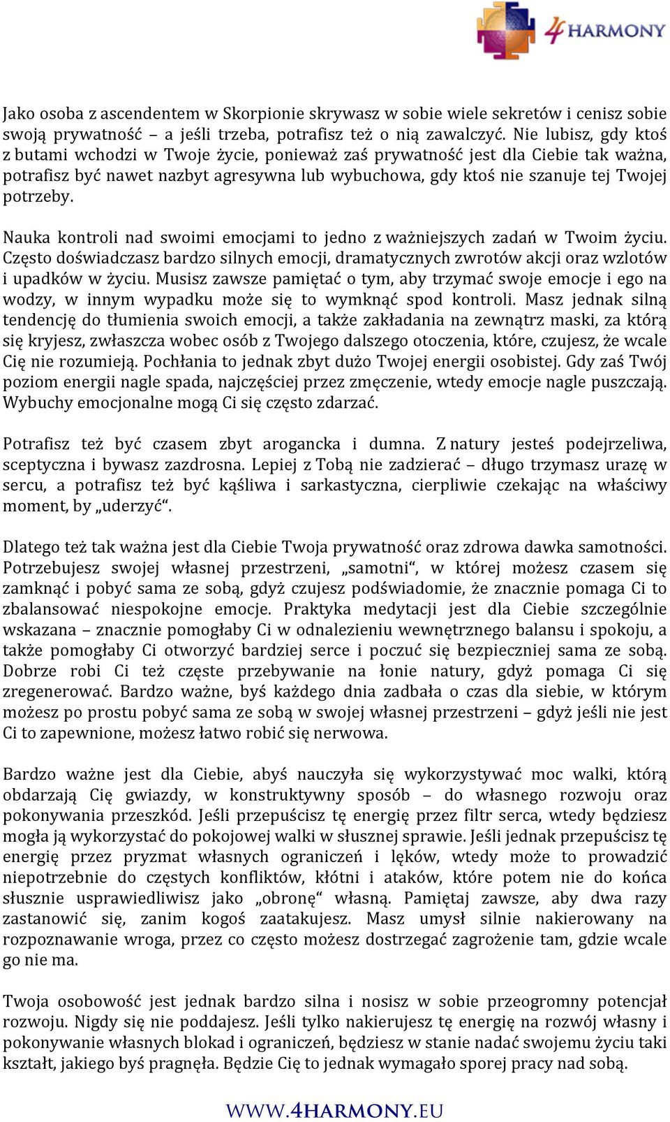 Nauka kontroli nad swoimi emocjami to jedno z ważniejszych zadań w Twoim życiu. Często doświadczasz bardzo silnych emocji, dramatycznych zwrotów akcji oraz wzlotów i upadków w życiu.