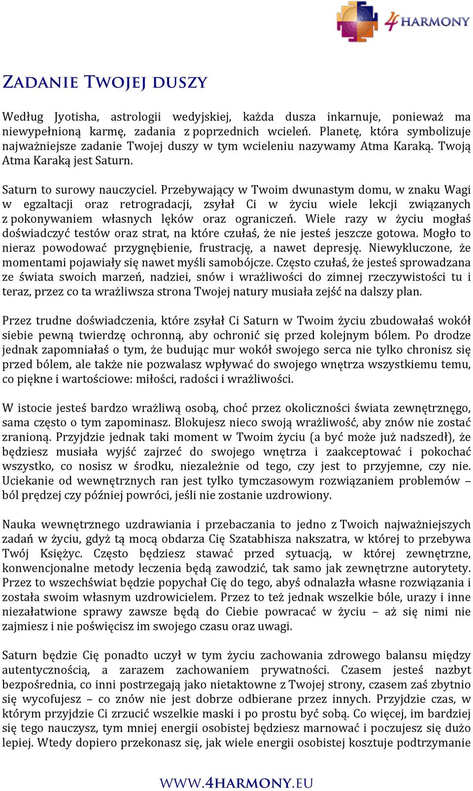 Przebywający w Twoim dwunastym domu, w znaku Wagi w egzaltacji oraz retrogradacji, zsyłał Ci w życiu wiele lekcji związanych z pokonywaniem własnych lęków oraz ograniczeń.