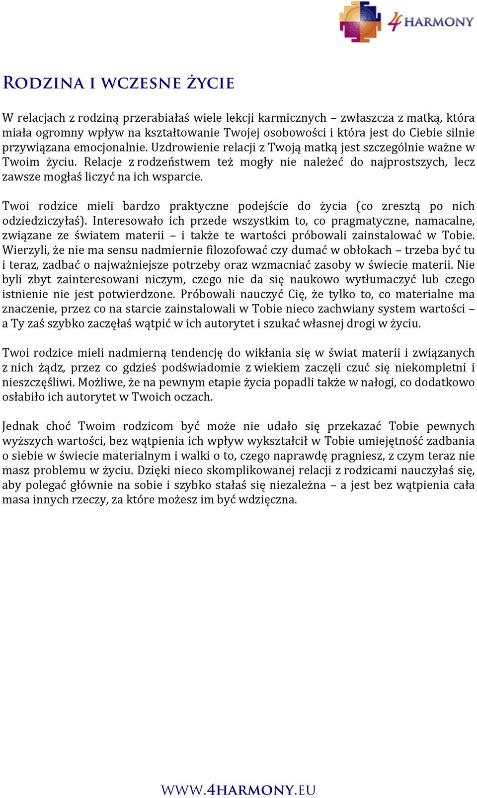 Relacje z rodzeństwem też mogły nie należeć do najprostszych, lecz zawsze mogłaś liczyć na ich wsparcie. Twoi rodzice mieli bardzo praktyczne podejście do życia (co zresztą po nich odziedziczyłaś).