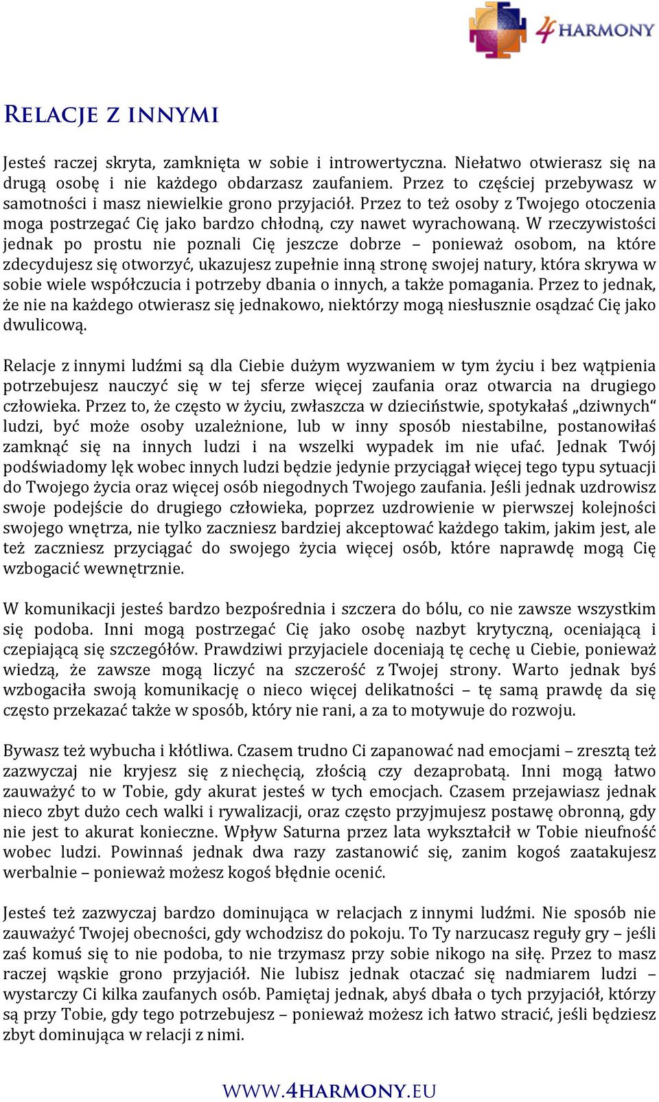 W rzeczywistości jednak po prostu nie poznali Cię jeszcze dobrze ponieważ osobom, na które zdecydujesz się otworzyć, ukazujesz zupełnie inną stronę swojej natury, która skrywa w sobie wiele