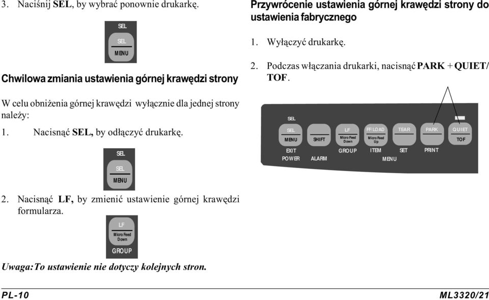 Wy³¹czyæ drukarkê. 2. Podczas w³¹czania drukarki, nacisn¹æ PARK + QUIET/ TOF.