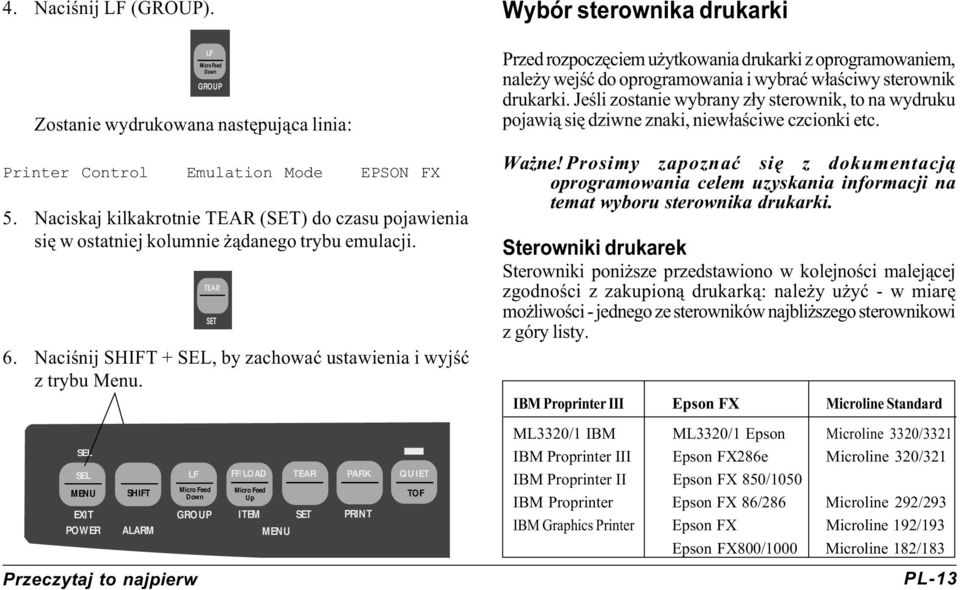 FF/LOAD TEAR PARK EXIT GROUP ITEM SET PRINT POWER ALARM MENU QUIET MENU SHIFT TOF Up Wybór sterownika drukarki Przed rozpoczêciem u ytkowania drukarki z oprogramowaniem, nale y wejœæ do