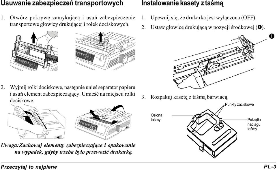 Instalowanie kasety z taœm¹ 1. Upewnij siê, e drukarka jest wy³¹czona (OFF). 2. Ustaw g³owicê drukuj¹c¹ w pozycji œrodkowej ().