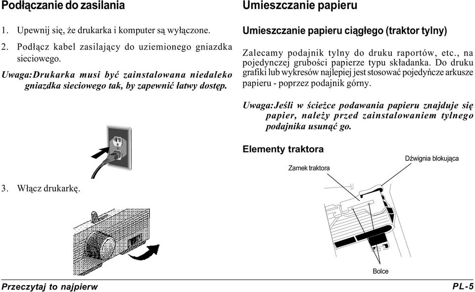 Umieszczanie papieru Umieszczanie papieru ci¹g³ego (traktor tylny) Zalecamy podajnik tylny do druku raportów, etc., na pojedynczej gruboœci papierze typu sk³adanka.