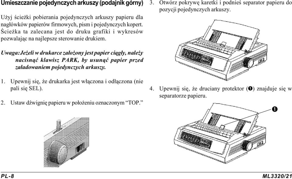 Otwórz pokrywê karetki i podnieœ separator papieru do pozycji pojedynczych arkuszy.