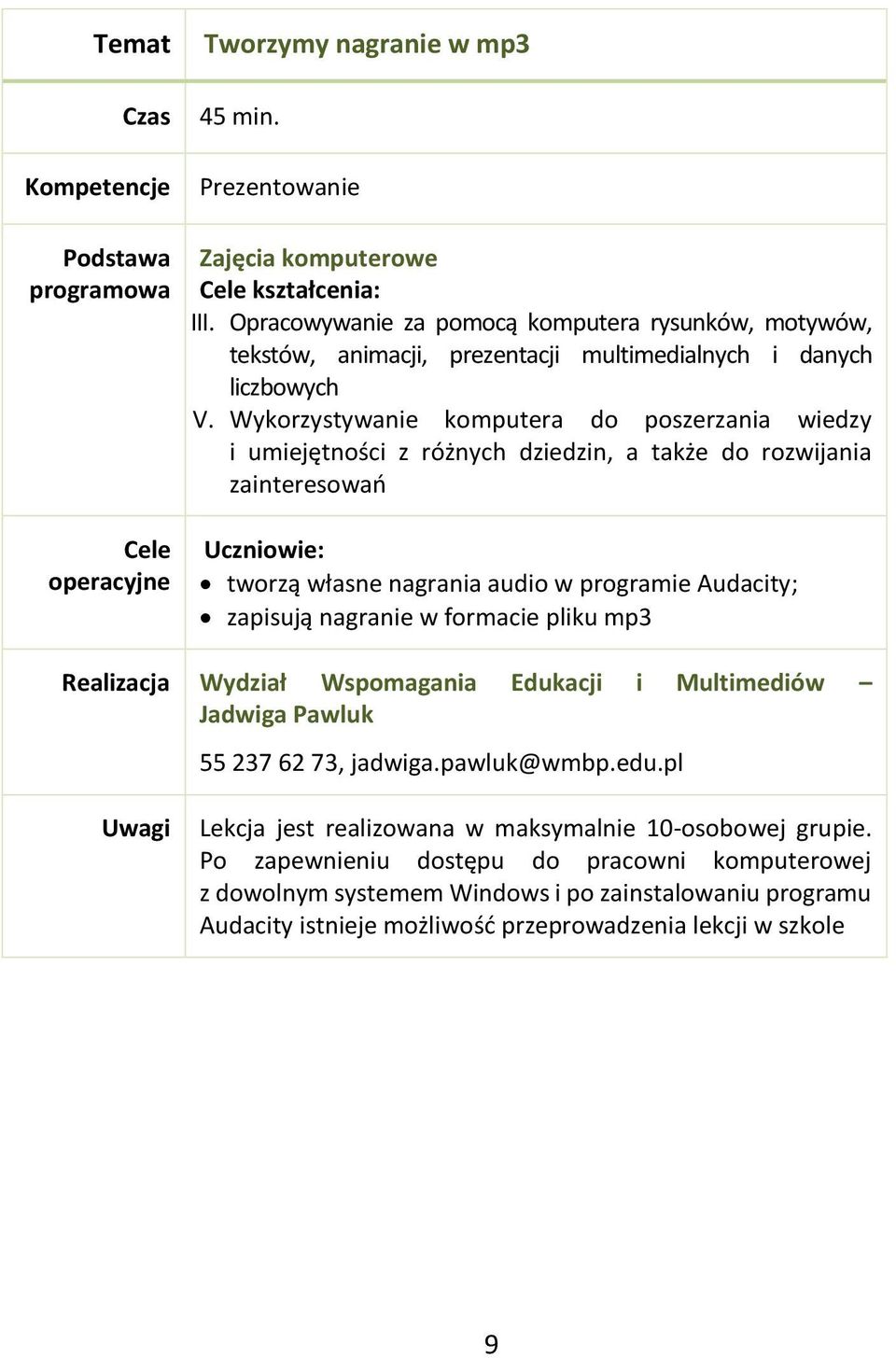 Wykorzystywanie komputera do poszerzania wiedzy i umiejętności z różnych dziedzin, a także do rozwijania zainteresowań tworzą własne nagrania audio w programie Audacity; zapisują