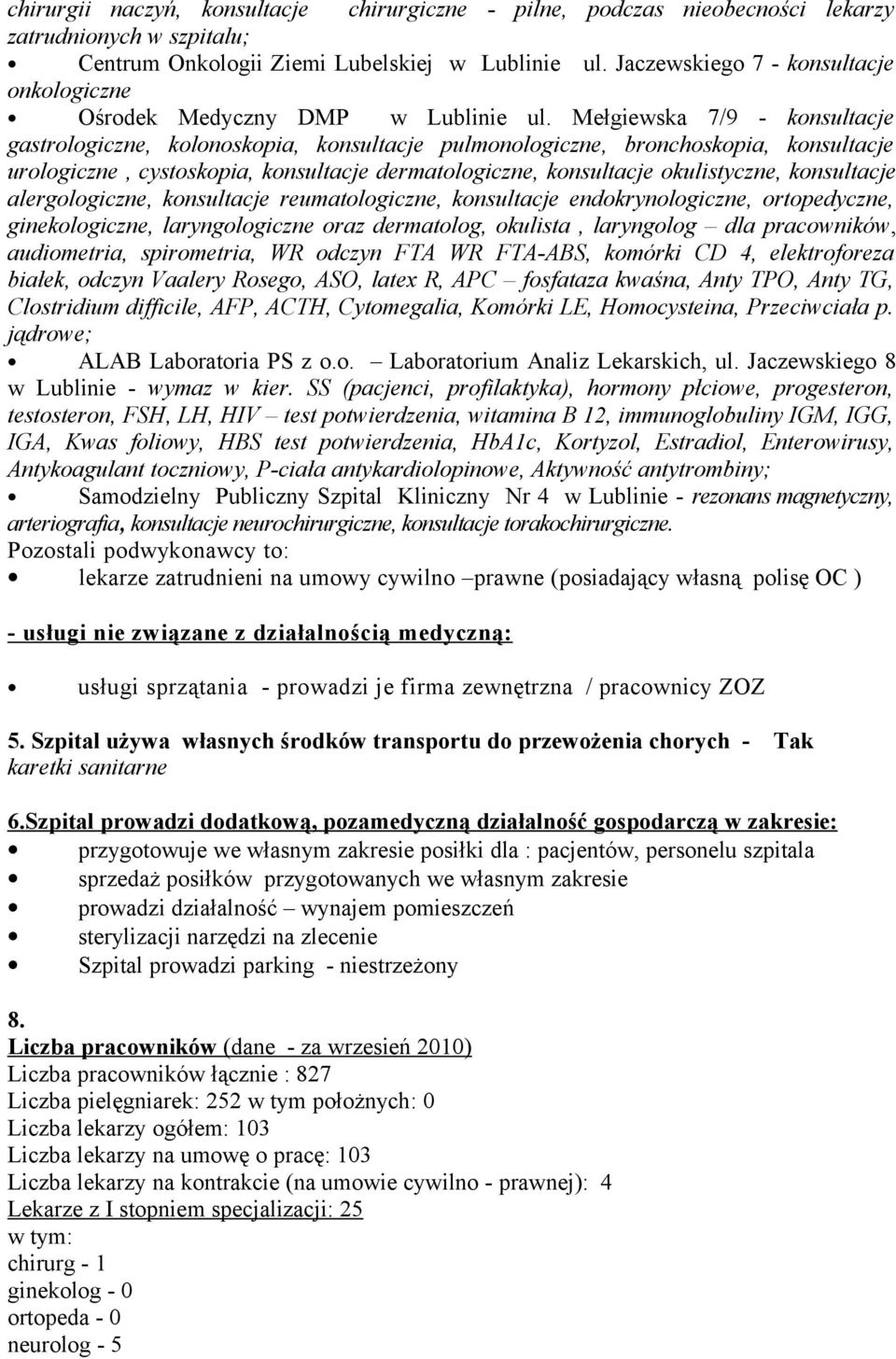 Mełgiewska 7/9 - konsultacje gastrologiczne, kolonoskopia, konsultacje pulmonologiczne, bronchoskopia, konsultacje urologiczne, cystoskopia, konsultacje dermatologiczne, konsultacje okulistyczne,