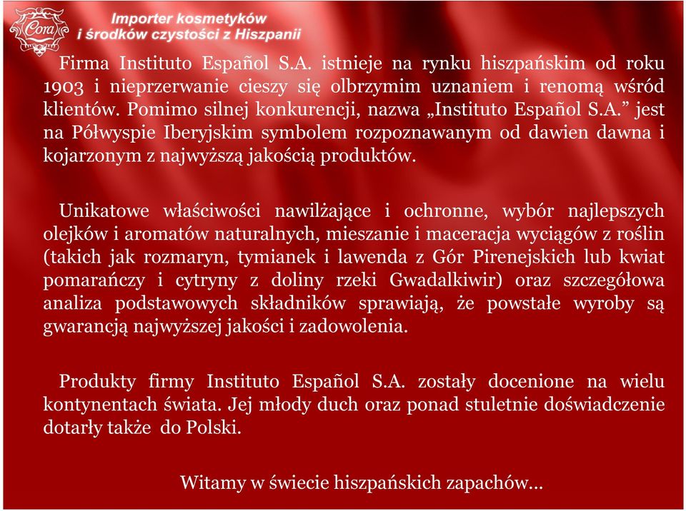 kwiat pomarańczy i cytryny z doliny rzeki Gwadalkiwir) oraz szczegółowa analiza podstawowych składników sprawiają, że powstałe wyroby są gwarancją najwyższej jakości i zadowolenia.