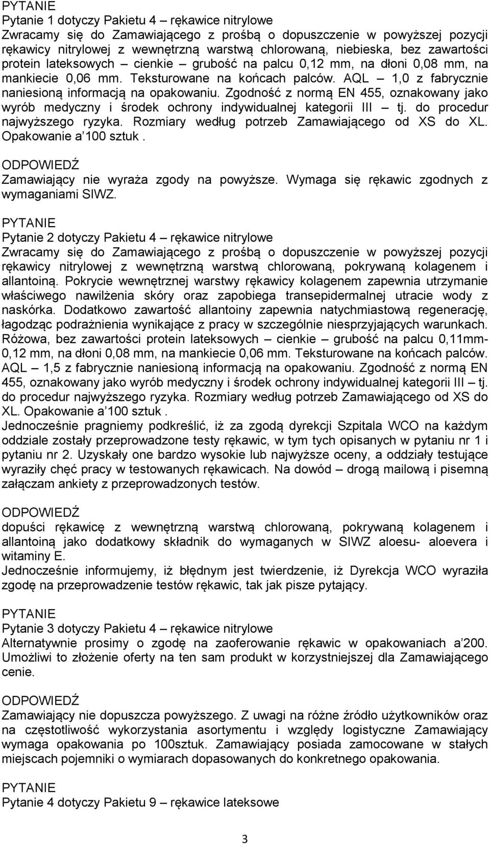 Zgodność z normą EN 455, oznakowany jako wyrób medyczny i środek ochrony indywidualnej kategorii III tj. do procedur najwyższego ryzyka. Rozmiary według potrzeb Zamawiającego od XS do XL.