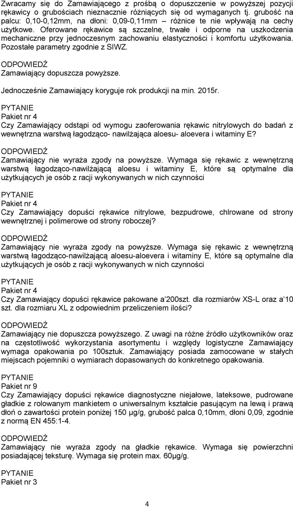 Oferowane rękawice są szczelne, trwałe i odporne na uszkodzenia mechaniczne przy jednoczesnym zachowaniu elastyczności i komfortu użytkowania. Pozostałe parametry zgodnie z SIWZ.