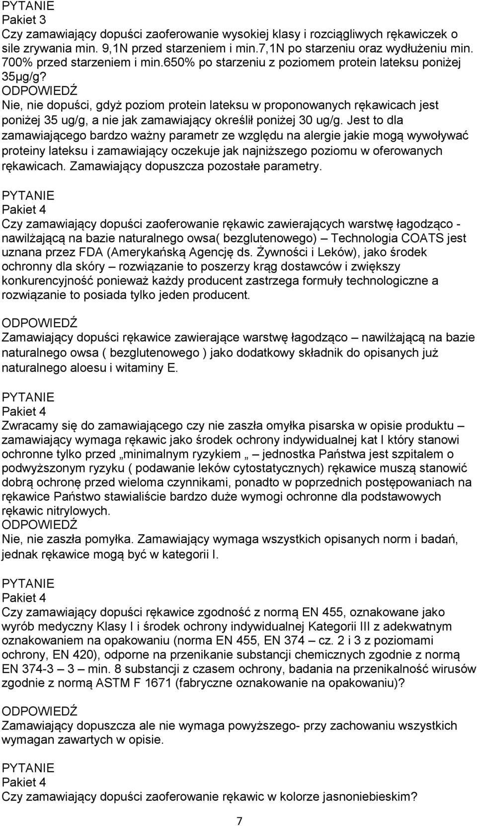 Nie, nie dopuści, gdyż poziom protein lateksu w proponowanych rękawicach jest poniżej 35 ug/g, a nie jak zamawiający określił poniżej 30 ug/g.