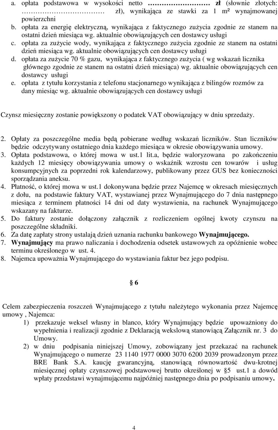 opłata za zużycie wody, wynikająca z faktycznego zużycia zgodnie ze stanem na ostatni dzień miesiąca wg. aktualnie obowiązujących cen dostawcy usługi d.