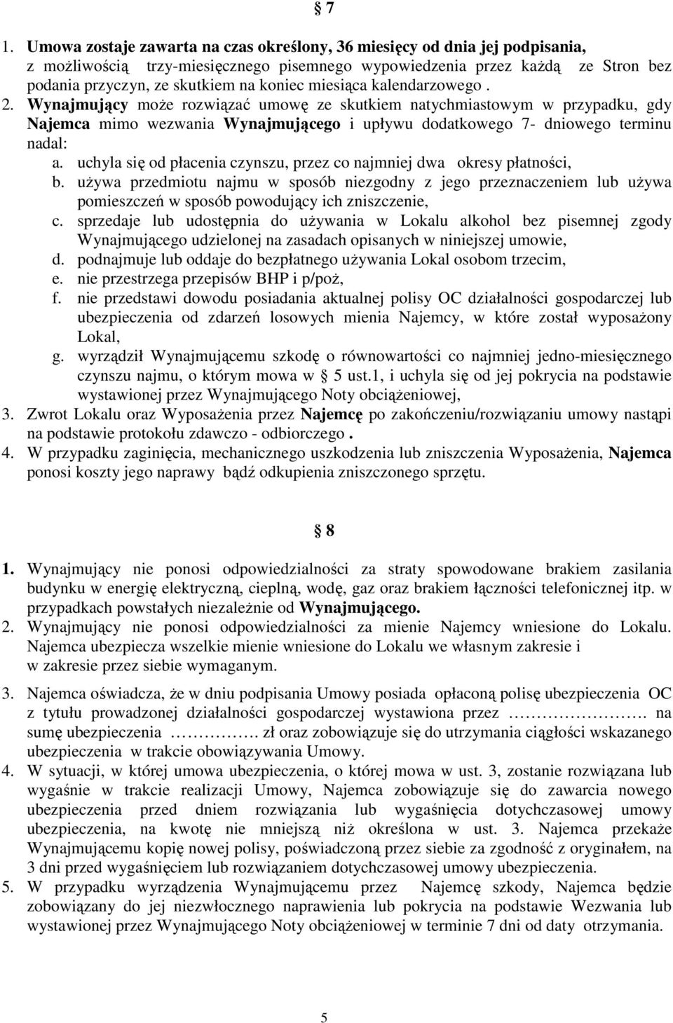 uchyla się od płacenia czynszu, przez co najmniej dwa okresy płatności, b. używa przedmiotu najmu w sposób niezgodny z jego przeznaczeniem lub używa pomieszczeń w sposób powodujący ich zniszczenie, c.