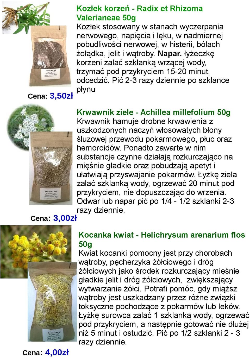 Pić 2-3 razy dziennie po szklance płynu Krwawnik ziele - Achillea millefolium 50g Krwawnik hamuje drobne krwawienia z uszkodzonych naczyń włosowatych błony śluzowej przewodu pokarmowego, płuc oraz