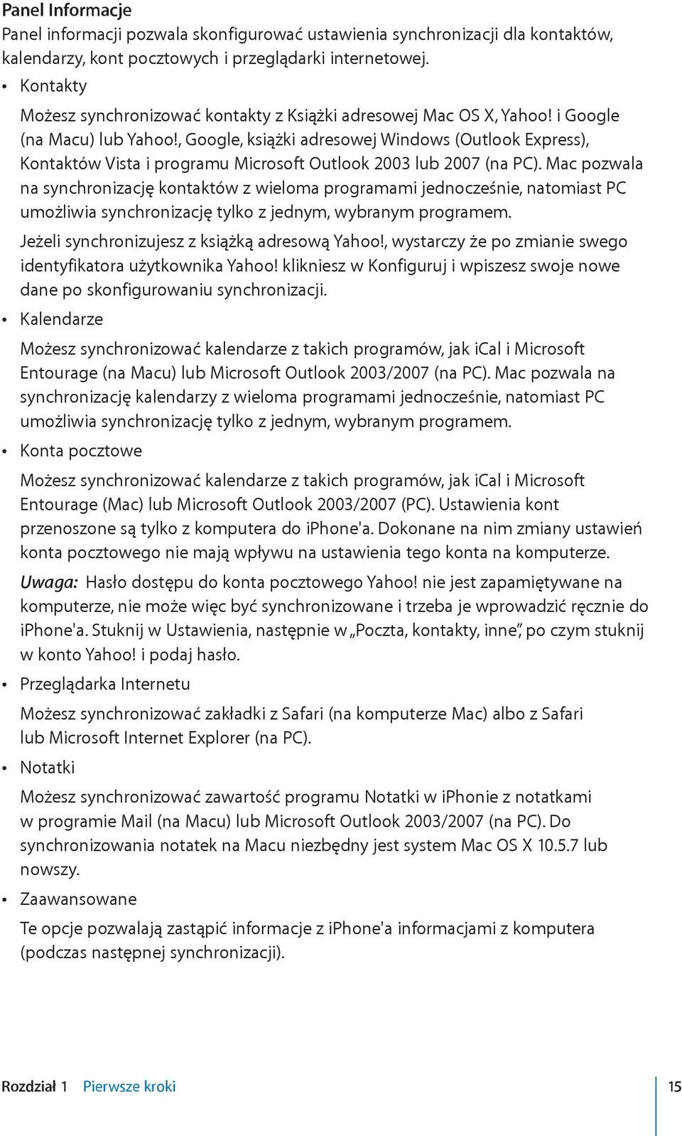 , Google, książki adresowej Windows (Outlook Express), Kontaktów Vista i programu Microsoft Outlook 2003 lub 2007 (na PC).
