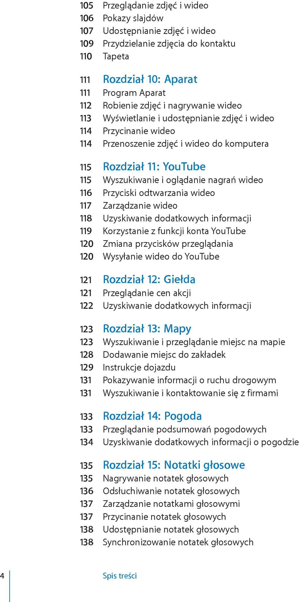 116 Przyciski odtwarzania wideo 117 Zarządzanie wideo 118 Uzyskiwanie dodatkowych informacji 119 Korzystanie z funkcji konta YouTube 120 Zmiana przycisków przeglądania 120 Wysyłanie wideo do YouTube