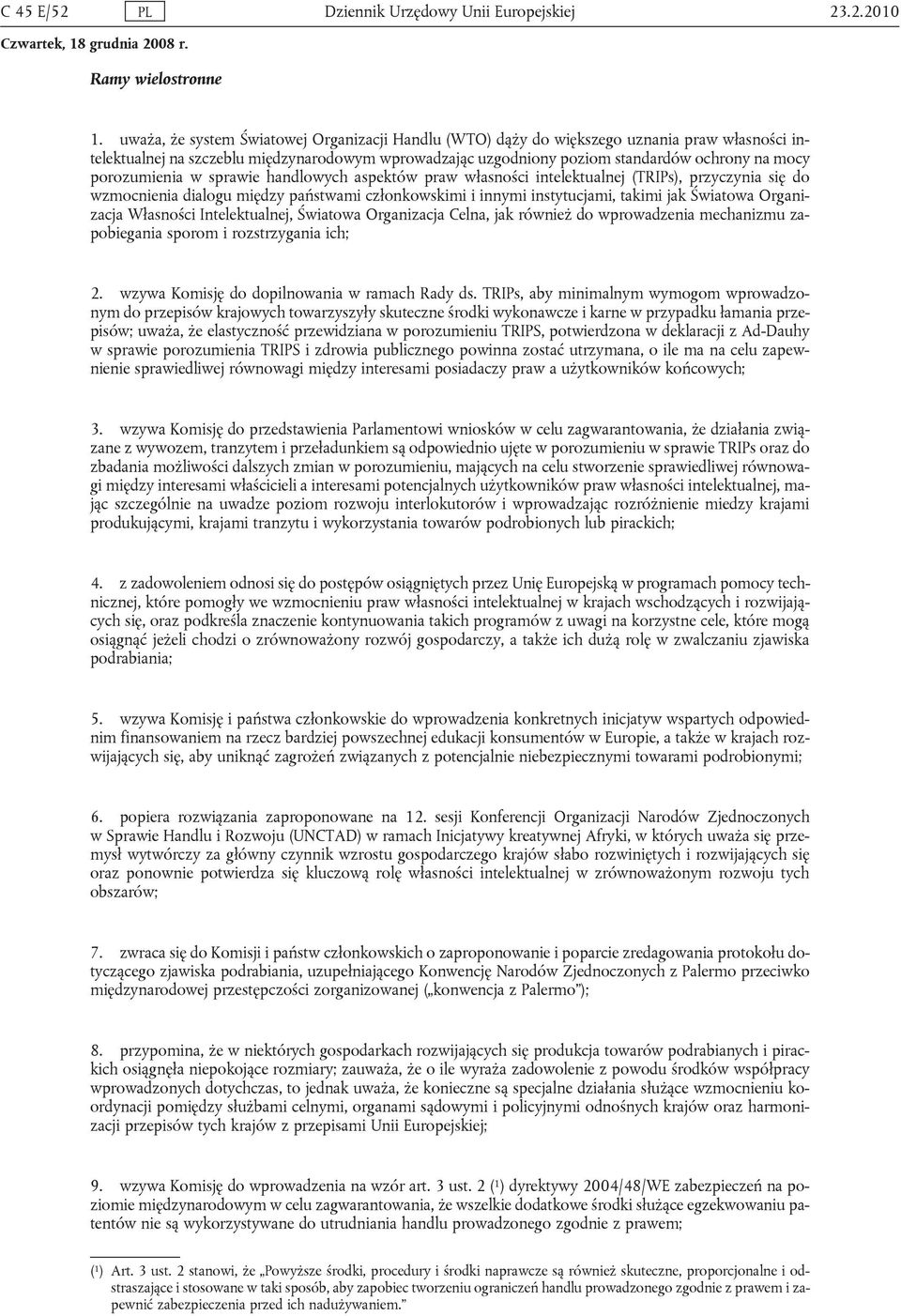 porozumienia w sprawie handlowych aspektów praw własności intelektualnej (TRIPs), przyczynia się do wzmocnienia dialogu między państwami członkowskimi i innymi instytucjami, takimi jak Światowa