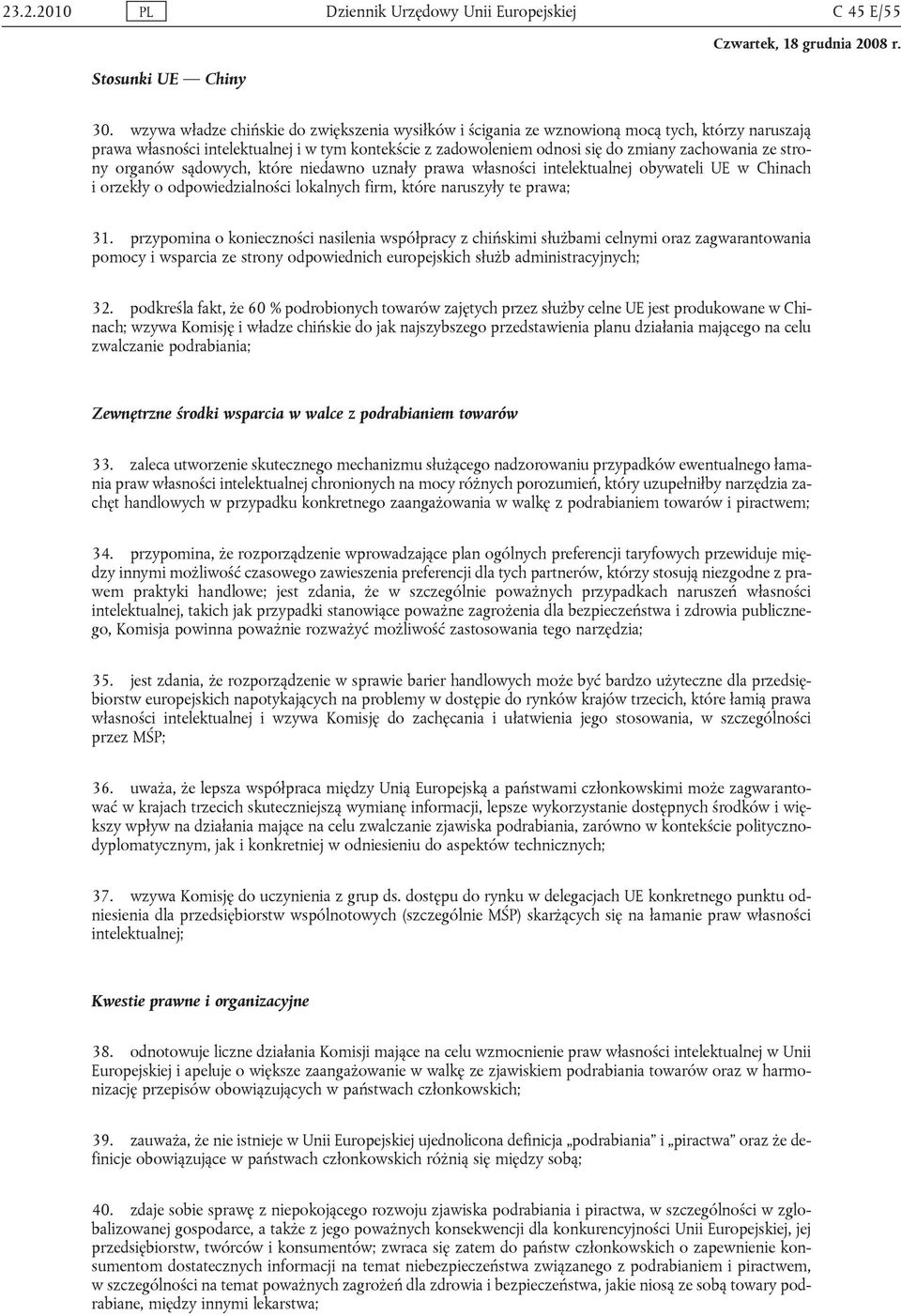 strony organów sądowych, które niedawno uznały prawa własności intelektualnej obywateli UE w Chinach i orzekły o odpowiedzialności lokalnych firm, które naruszyły te prawa; 31.