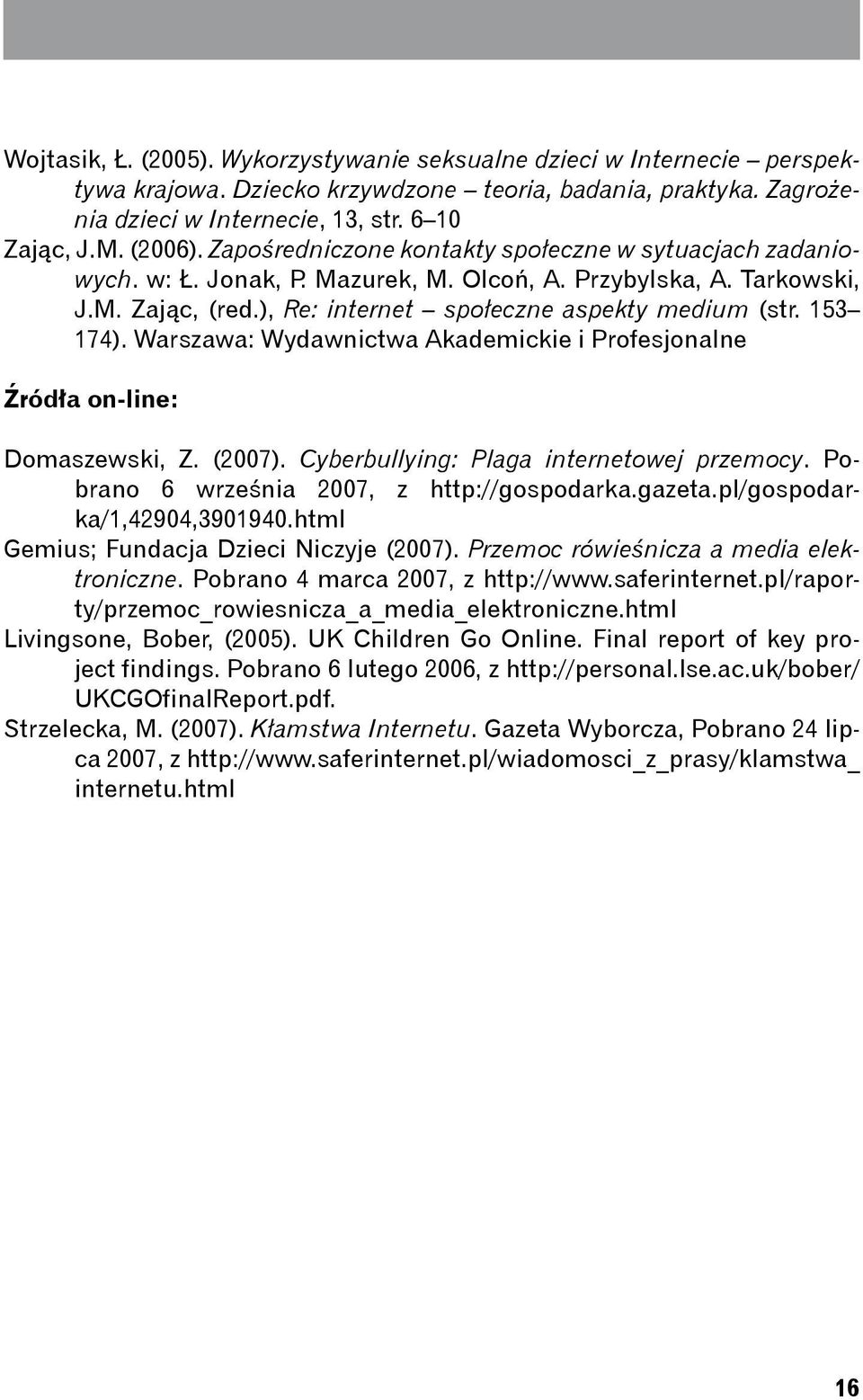 Warszawa: Wydawnictwa Akademickie i Profesjonalne Źródła on-line: Domaszewski, Z. (2007). Cyberbullying: Plaga internetowej przemocy. Pobrano 6 września 2007, z http://gospodarka.gazeta.