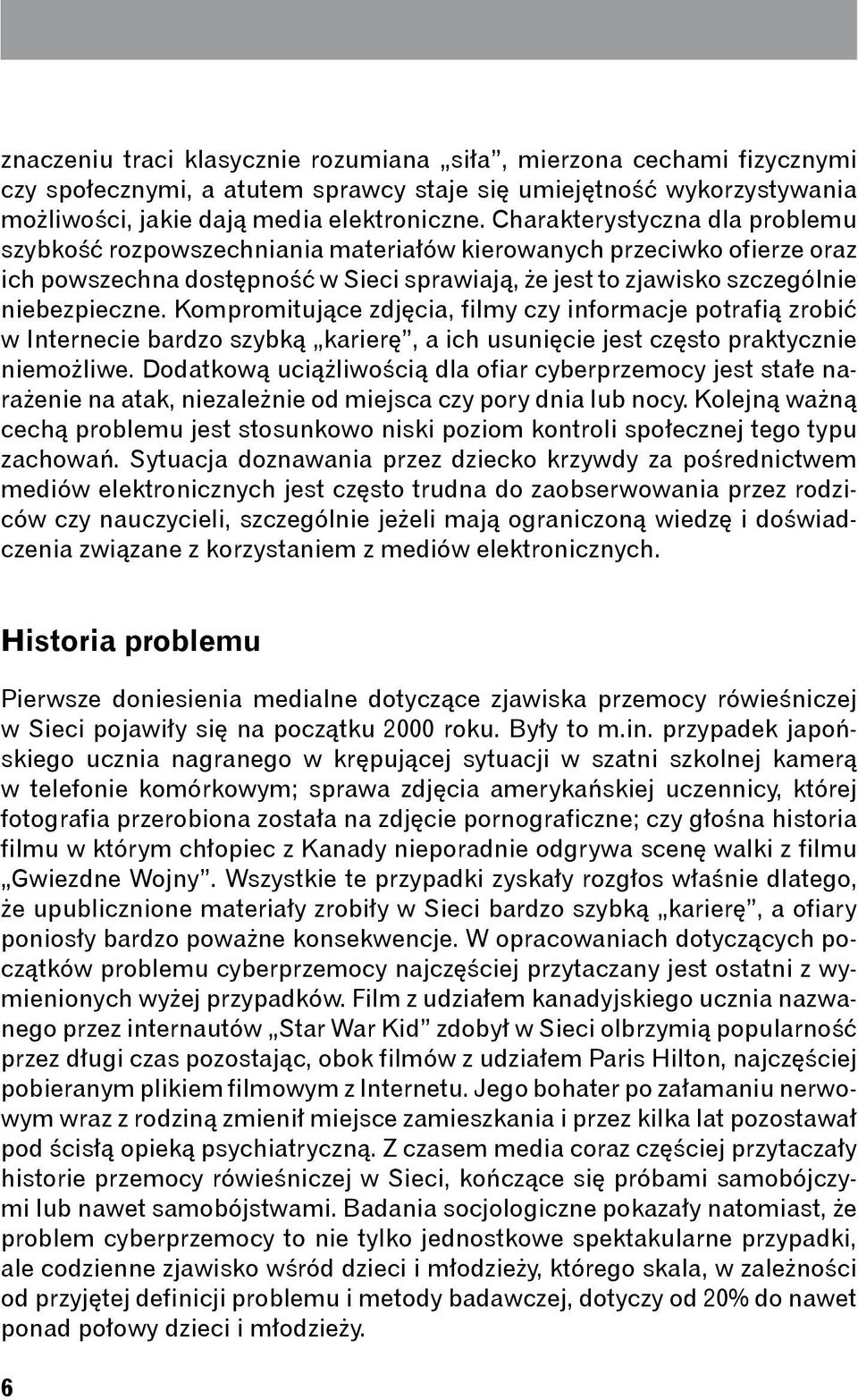 Kompromitujące zdjęcia, filmy czy informacje potrafią zrobić w Internecie bardzo szybką karierę, a ich usunięcie jest często praktycznie niemożliwe.