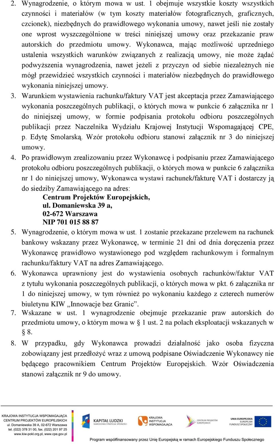 one wprost wyszczególnione w treści niniejszej umowy oraz przekazanie praw autorskich do przedmiotu umowy.