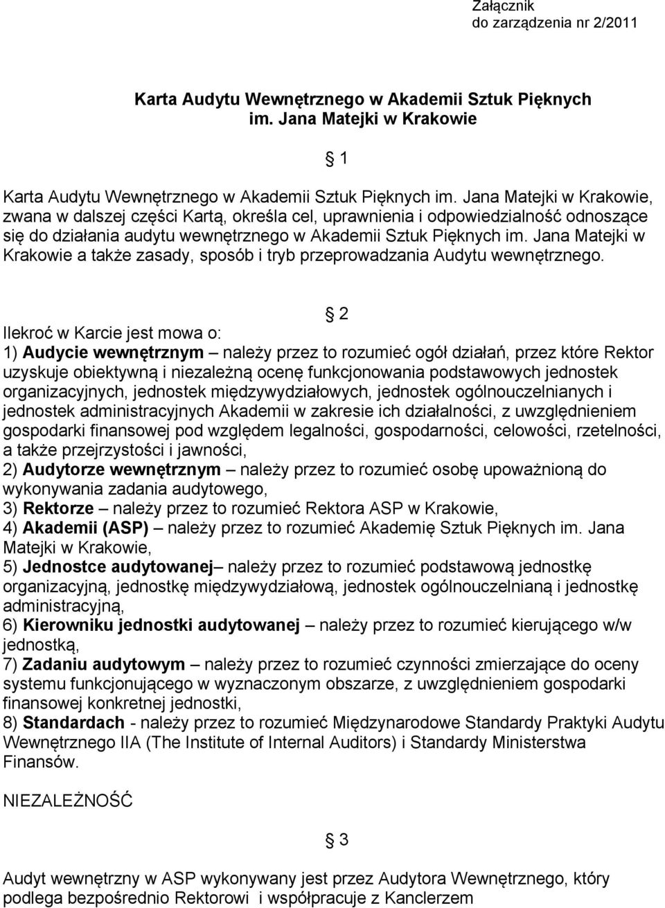 Jana Matejki w Krakowie a także zasady, sposób i tryb przeprowadzania Audytu wewnętrznego.