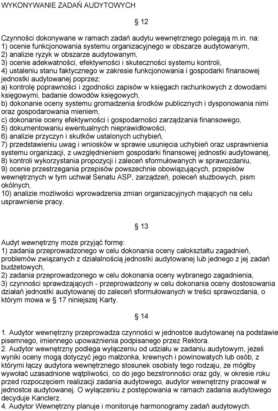 ustaleniu stanu faktycznego w zakresie funkcjonowania i gospodarki finansowej jednostki audytowanej poprzez: a) kontrolę poprawności i zgodności zapisów w księgach rachunkowych z dowodami księgowymi,